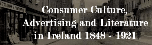 Consumer Culture, Advertising and Literature in Ireland, 1848-1921